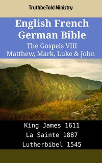 English French German Bible - The Gospels VIII - Matthew, Mark, Luke & John - TruthBeTold Ministry - ebook