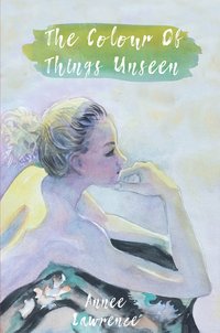 The Colour Of Things Unseen - Annee Lawrence - ebook