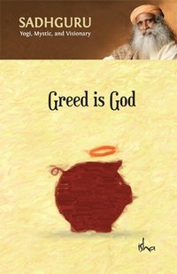 Greed Is God - Sadhguru Jaggi Vasudev - ebook