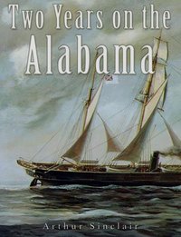 Two Years on the Alabama - Arthur Sinclair - ebook