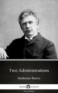 Two Administrations by Ambrose Bierce (Illustrated) - Ambrose Bierce - ebook