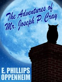 The Adventures of Mr. Joseph P. Cray - E. Phillips Oppenheim - ebook