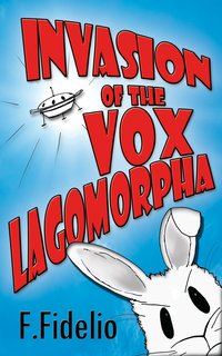 Invasion of the Vox Lagomorpha - F. Fidelio - ebook
