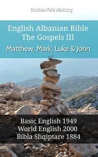 English Albanian Bible - The Gospels III - Matthew, Mark, Luke and John - TruthBeTold Ministry - ebook