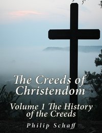 The Creeds of Christendom: Volume 1 The History of Creeds - Philip Schaff - ebook