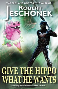 Give the Hippo What He Wants - Robert Jeschonek - ebook