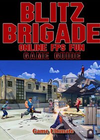 Blitz Brigade Online FPS Fun Game Guides Walkthrough - Game Ultımate Game Guides - ebook