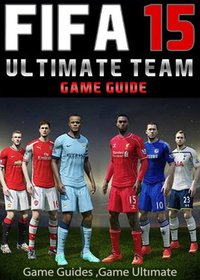 Fifa 15 Ultimate Team: Coins, Tips, Cheats, Download, Game Guides - Game Ultımate Game Guides - ebook