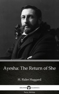 Ayesha The Return of She by H. Rider Haggard - Delphi Classics (Illustrated) - H. Rider Haggard - ebook