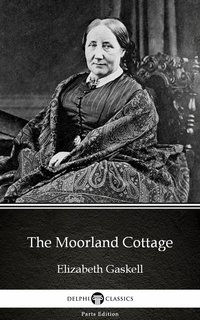 The Moorland Cottage by Elizabeth Gaskell - Delphi Classics (Illustrated) - Elizabeth Gaskell - ebook