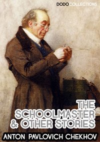 The Schoolmaster And Other Stories - Anton Pavlovich Chekhov - ebook