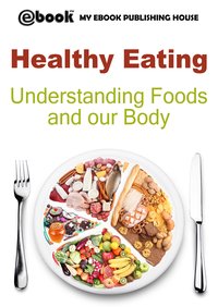 Healthy Eating: Understanding Foods and our Body - My Ebook Publishing House - ebook
