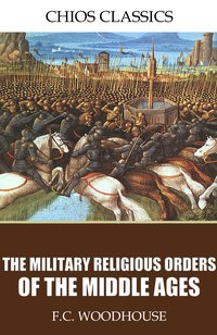 The Military Religious Orders of the Middle Ages - F.C. Woodhouse - ebook