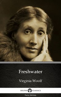 Freshwater by Virginia Woolf - Delphi Classics (Illustrated) - Virginia Woolf - ebook