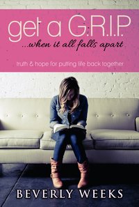Get a G.R.I.P ...When it all Falls Apart - Beverly Weeks - ebook