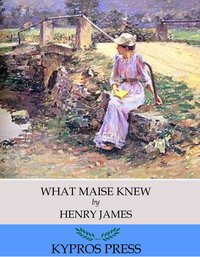 What Maise Knew - Henry James - ebook