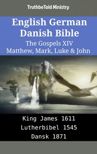 English German Danish Bible - The Gospels XIV - Matthew, Mark, Luke & John - TruthBeTold Ministry - ebook