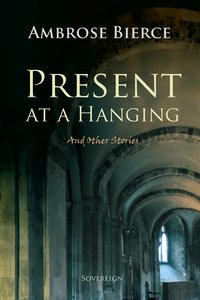 Present at a Hanging and Other Ghost Stories - Ambrose Bierce - ebook