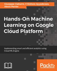 Hands-On Machine Learning on Google Cloud Platform - Giuseppe Ciaburro - ebook