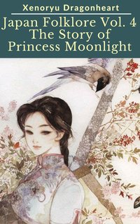 Japan Folklore Vol. 4 The Tale of Princess Moonlight - Xenoryu Dragonheart - ebook
