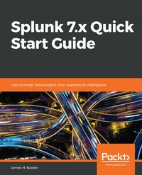 Splunk 7.x Quick Start Guide - James H. Baxter - ebook
