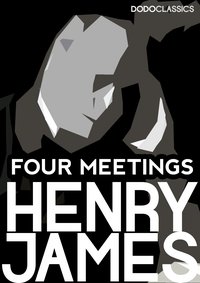 Four Meetings - Henry James - ebook