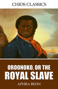 Oroonoko, or, the Royal Slave - Aphra Behn - ebook