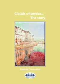 Clouds Of Smoke... The Story - Gianluigi Ciaramellari - ebook