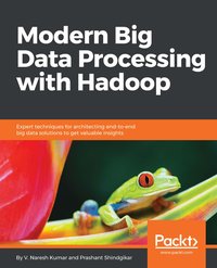 Modern Big Data Processing with Hadoop - V Naresh Kumar - ebook