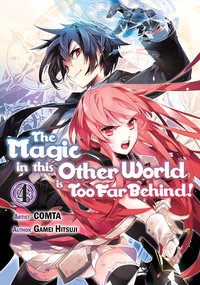 The Magic in this Other World is Too Far Behind! (Manga) Volume 4 - Gamei Hitsuji - ebook