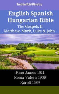 English Spanish Hungarian Bible - The Gospels II - Matthew, Mark, Luke & John - TruthBeTold Ministry - ebook