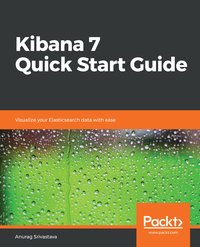 Kibana 7 Quick Start Guide - Anurag Srivastava - ebook