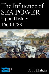 The Influence of Sea Power Upon History 1660-1783 - A.T. Mahan - ebook