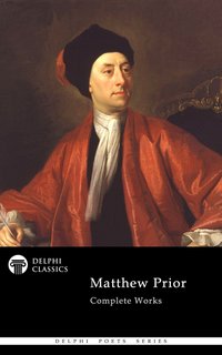 Delphi Complete Works of Matthew Prior (Illustrated) - Matthew Prior - ebook