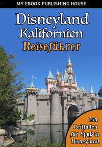 Disneyland Kalifornien Reiseführer - My Ebook Publishing House - ebook