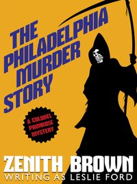 The Philadelphia Murder Story - Zenith Brown - ebook