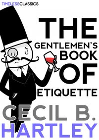The Gentlemen’s Book Of Etiquette - Cecil B. Hartley - ebook