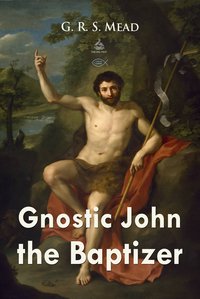 Gnostic John the Baptizer - G. R. S. Mead - ebook