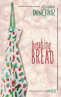 Breaking Bread - Alexandra Donchuk - ebook