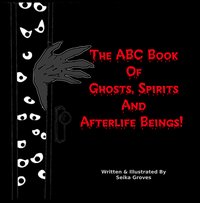 The ABC Book Of Ghosts, Spirits And Afterlife Beings! - Seika Groves - ebook