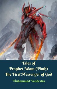Tales of Prophet Adam (Pbuh) The First Messenger of God - Muhammad Vandestra - ebook