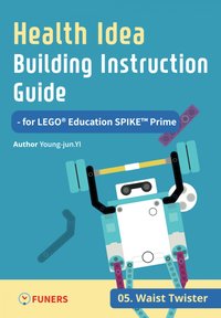 Health Idea Building Instruction Guide for LEGO® Education SPIKE™ Prime 05 Waist Twister - Young-jun Yi - ebook