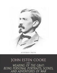 Wearing of the Gray - John Esten Cooke - ebook
