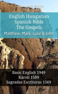 English Hungarian Spanish Bible - The Gospels - Matthew, Mark, Luke & John - TruthBeTold Ministry - ebook