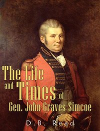 The Life and Times of Gen. John Graves Simcoe - D.B. Read - ebook