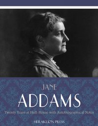 Twenty Years at Hull-House with Autobiographical Notes - Jane Addams - ebook
