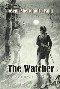 The Watcher And Other Weird Stories - Joseph Sheridan Le Fanu - ebook