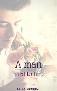 A man hard to find - Keila Munhoz - ebook