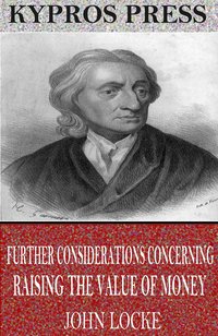 Further Considerations Concerning Raising the Value of Money - John Locke - ebook