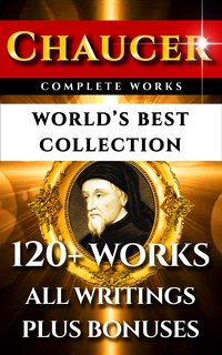 Chaucer Complete Works – World’s Best Collection - Geoffrey Chaucer - ebook